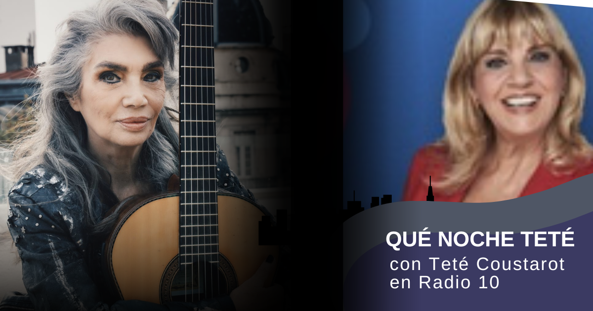 «Qué Noche Teté» con Teté Coustarot en Radio 10 «Qué Noche Teté» con Teté Coustarot en Radio 10